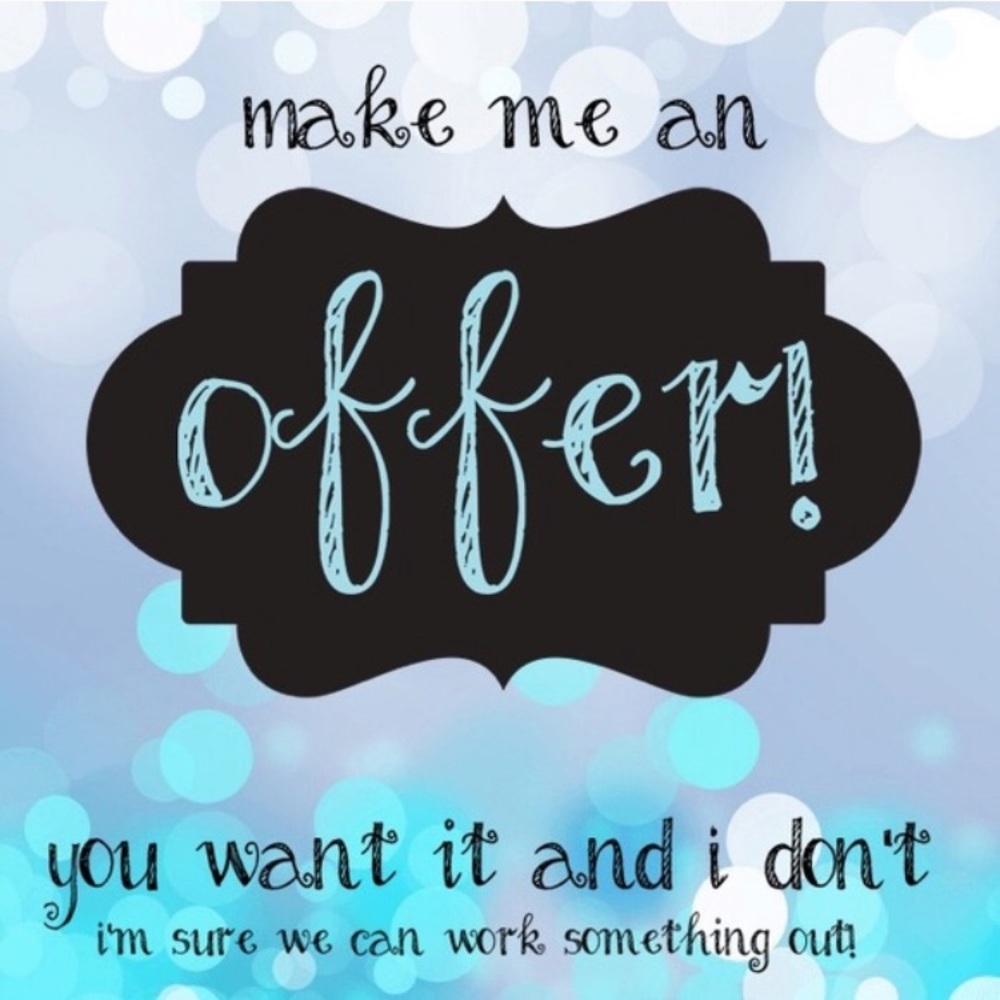 I am always accepting offers!!!!